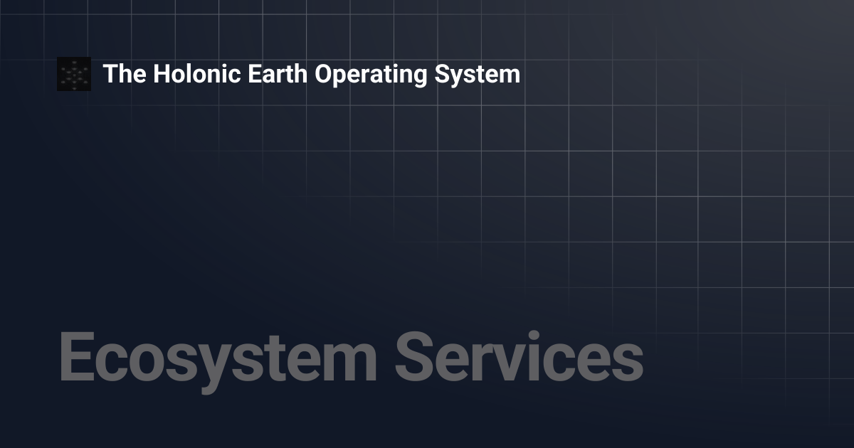 Ecosystem Services | The Holonic Earth Operating System